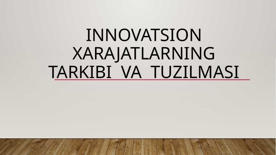Innovatsion xarajatlarning tarkibi va tuzilmasi