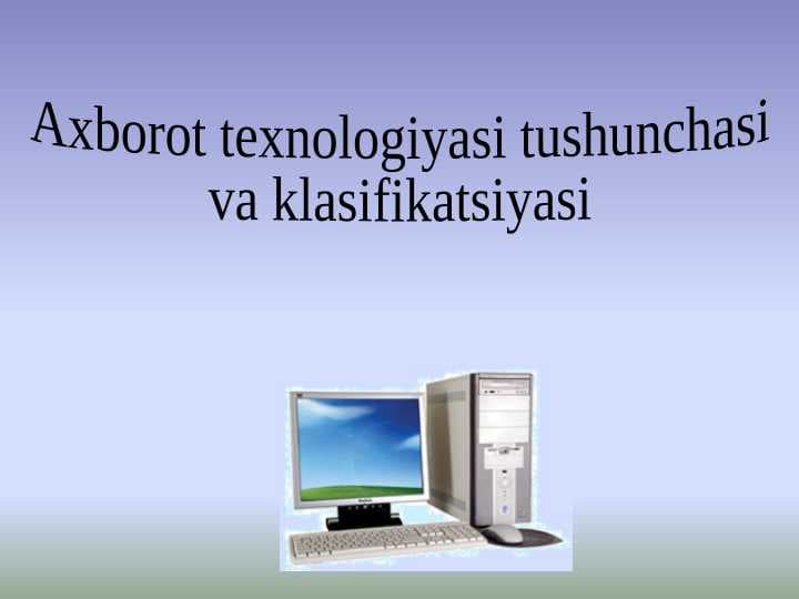 Axborot texnologiyasi tushunchasi  va klasifikatsiyasi