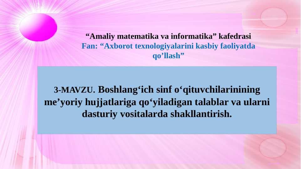 Boshlang‘ich sinf o‘qituvchilarinining me’yoriy hujjatlariga qo‘yiladigan talablar va ularni dasturiy vositalarda shakllantirish.