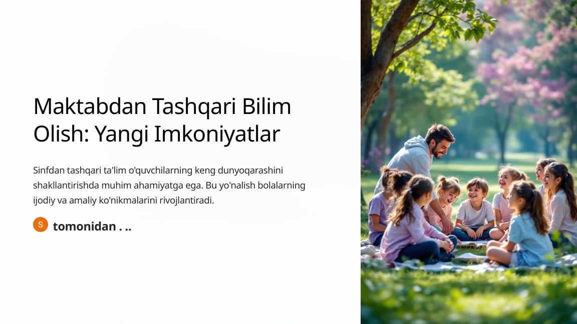 Sinfdan tashqari ta'lim: O‘quvchilar bilan tashqi muhitda bilim olish imkoniyatlari va tajribalar.