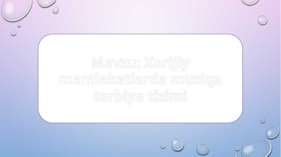 Xorijiy mamlakatlarda musiqa tarbiya tizimi