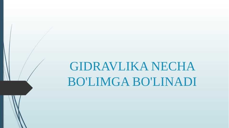 GIDRAVLIKA NECHA BO'LIMGA BO'LINADI