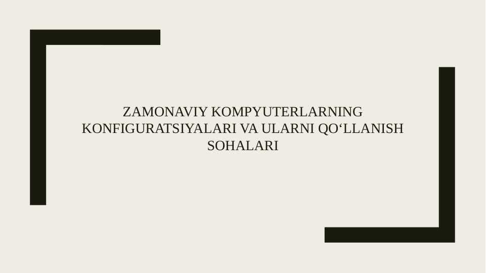 Zamonaviy kompyuterlarning konfiguratsiyalari va ularni qo‘llanish sohalari