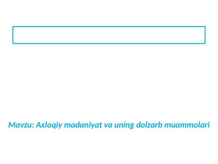 Axloqiy madaniyat va uning dolzarb muammolari