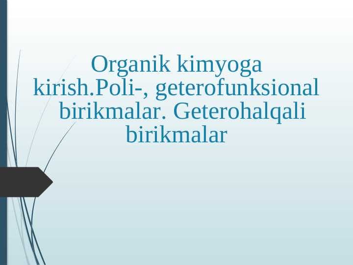 Organik kimyoga kirish.Poli-, geterofunksional   birikmalar. Geterohalqali birikmalar