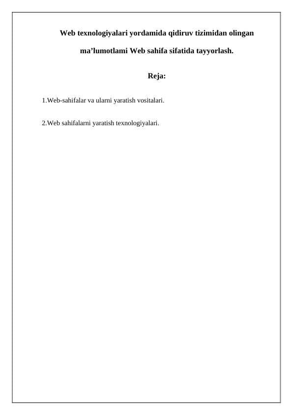 Web texnologiyalari yordamida qidiruv tizimidan olingan ma’lumotlami Web sahifa sifatida tayyorlash