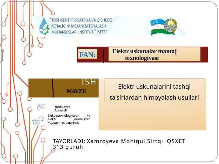 Elektr uskunalarini tashqi ta'sirlardan himoyalash usullari t.pptx