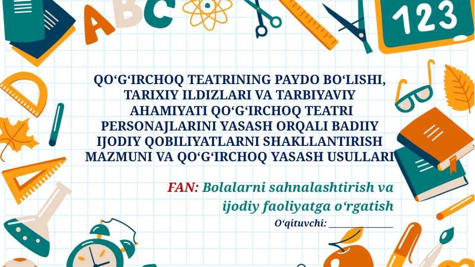 QO‘G‘IRCHOQ TEATRINING PAYDO BO‘LISHI, TARIXIY ILDIZLARI VA TARBIYAVIY AHAMIYATI QO‘G‘IRCHOQ TEATRI PERSONAJLARINI YASASH ORQALI BADIIY IJODIY QOBILIYATLARNI SHAKLLANTIRISH MAZMUNI VA QO‘G‘IRCHOQ YASASH USULLARI