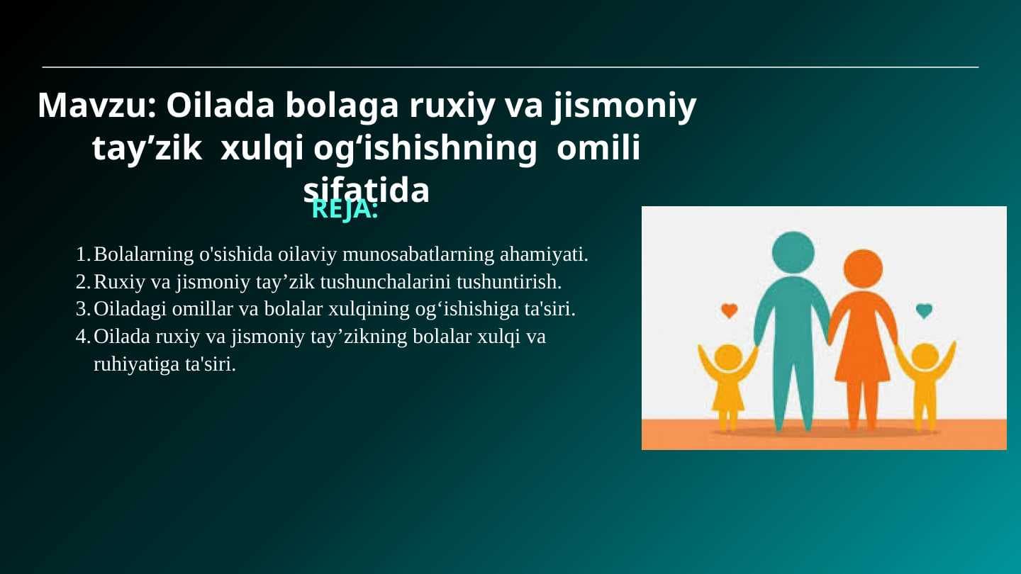 Oilada bolaga ruxiy va jismoniy tay’zik  xulqi og‘ishishning  omili sifatida