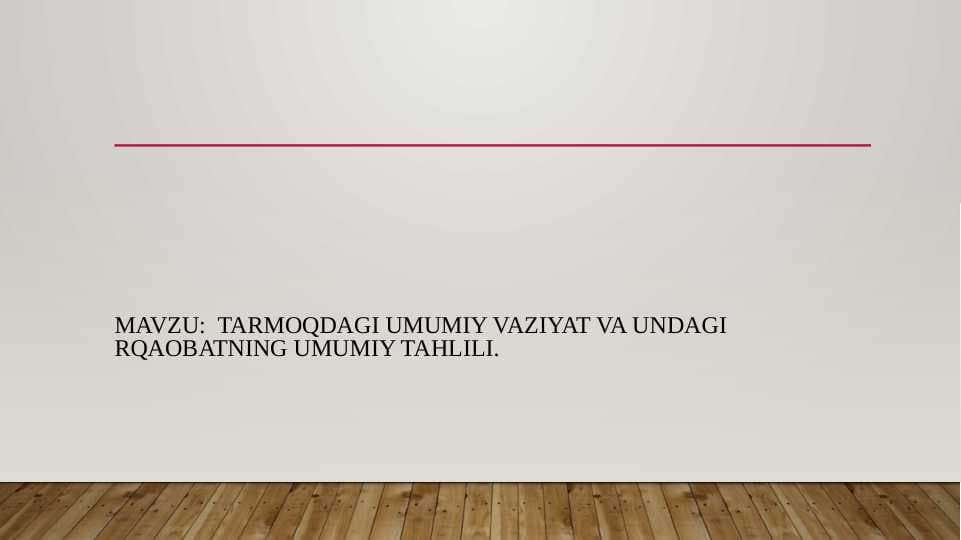 Tarmoqdagi umumiy vaziyat va undagi raqabotning umumiy tahlili