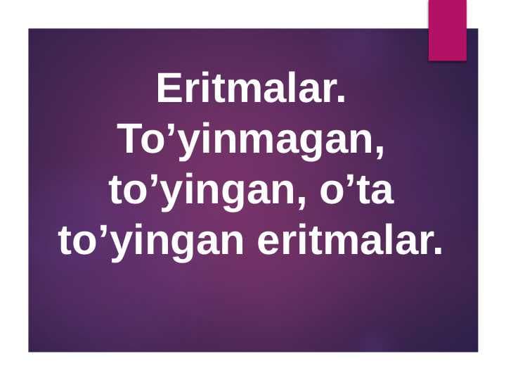 Eritmalar.To’yinmagan, to’yingan, o’ta to’yingan eritmalar