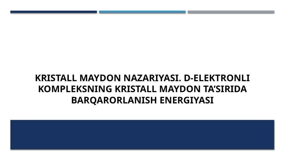 Kristall maydon nazariyasi. D-elektronli kompleksning kristall maydon ta’sirida barqarorlanish energiyasi