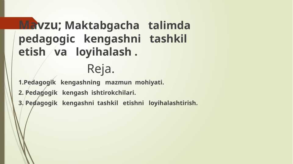 Maktabgacha   talimda  pedagogic   kengashni   tashkil   etish   va   loyihalash