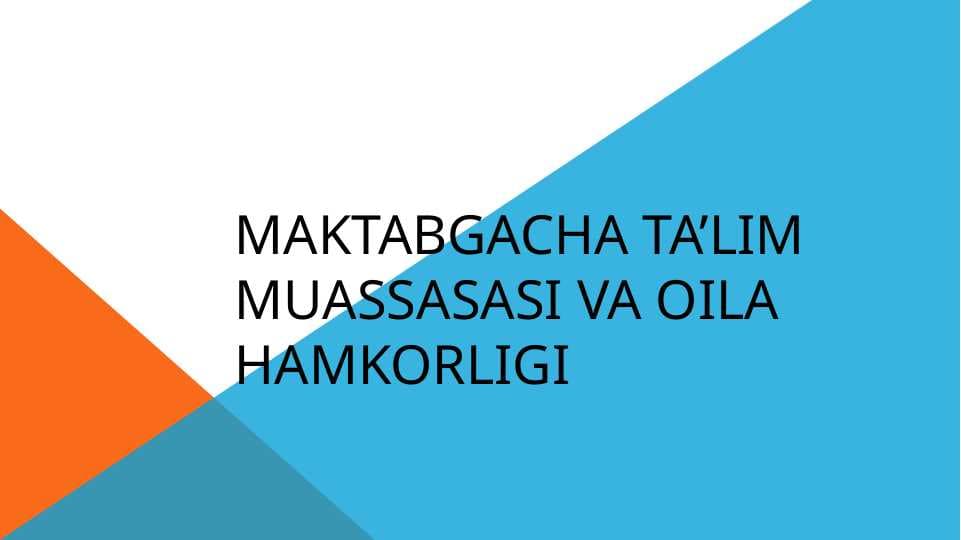 maktabgacha ta’lim muassasasi va oila  hamkorligi