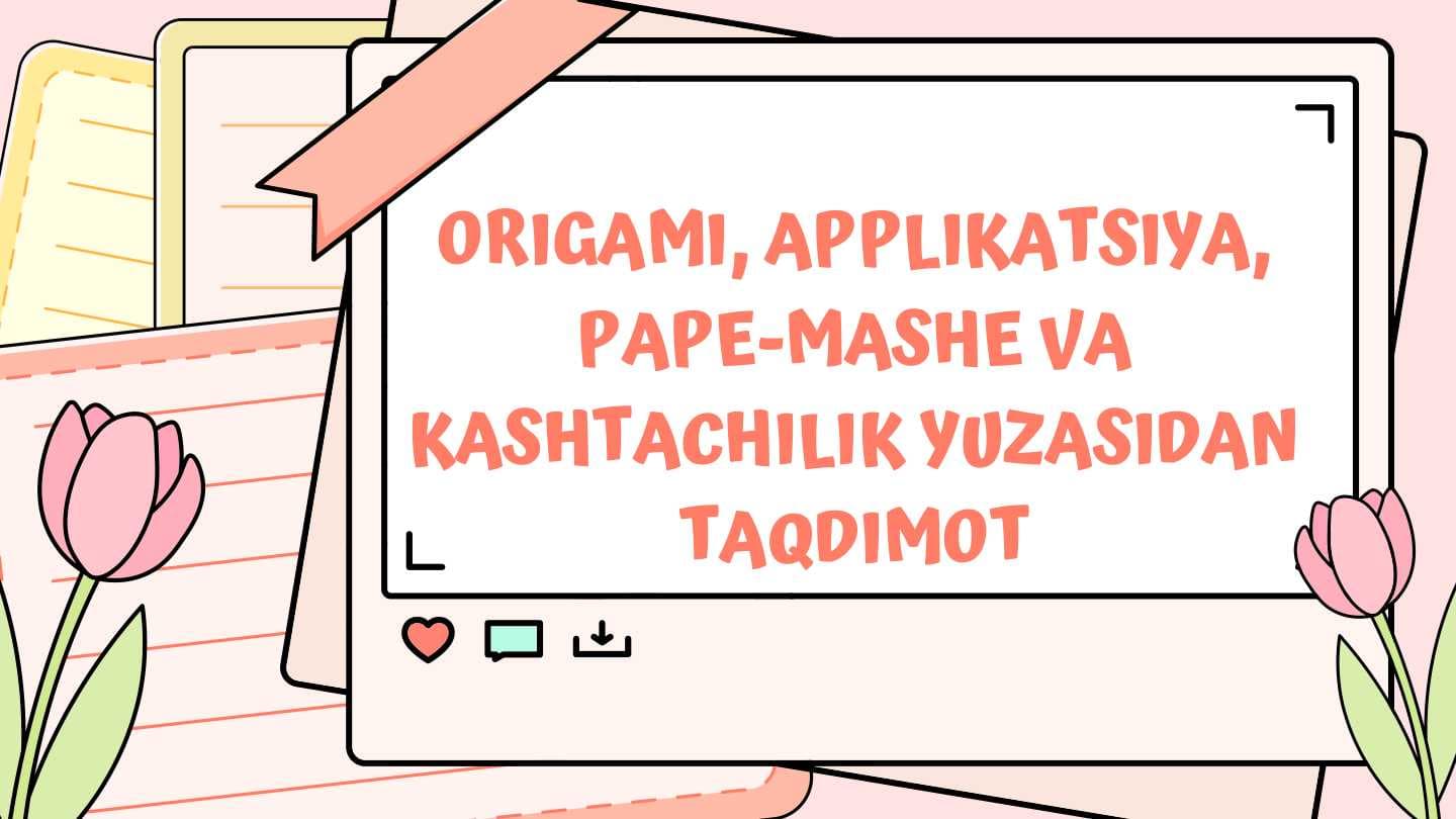 Origami, Applikatsiya, Pape-mashe va Kashtachilik yuzasidan taqdimot