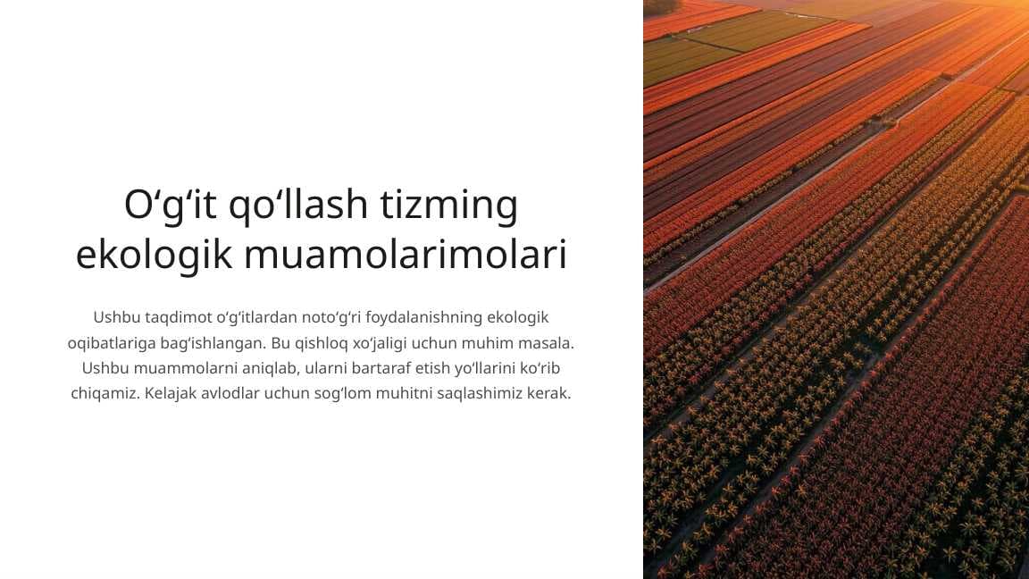 Oʻgʻit qoʻllash tizming ekologik muamolari