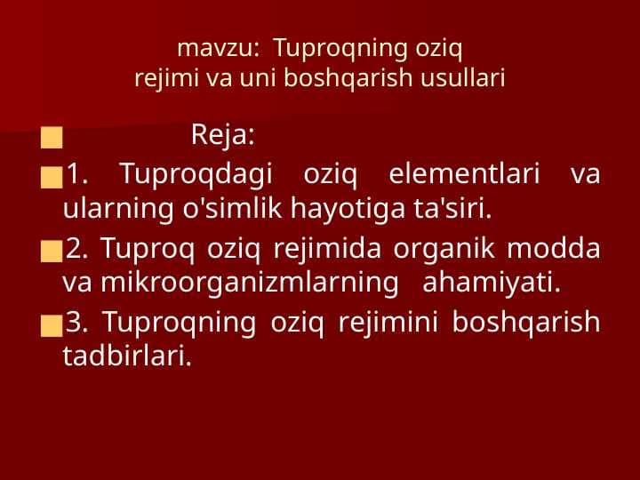 mavzu: Tuproqning oziq rejimi va uni boshqarish usullari