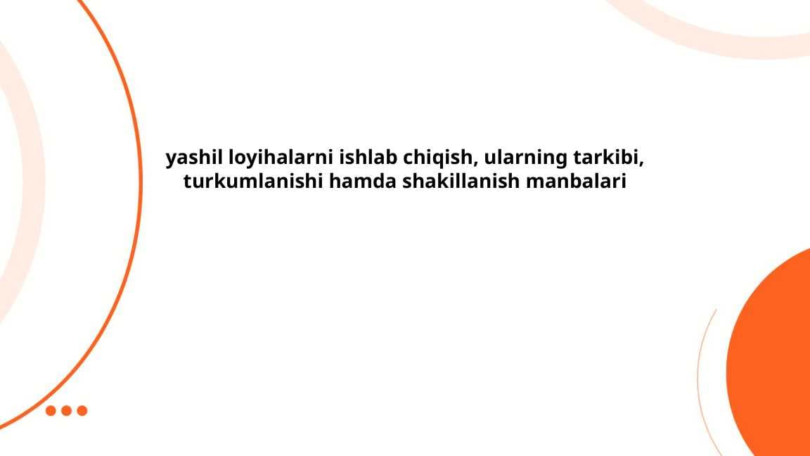 yashil loyihalarni ishlab chiqish, ularning tarkibi, turkumlanishi hamda shakillanish manbalari