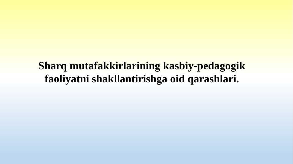 Sharq mutafakkirlarining kasbiy-pedagogik faoliyatni shakllantirishga oid qarashlari