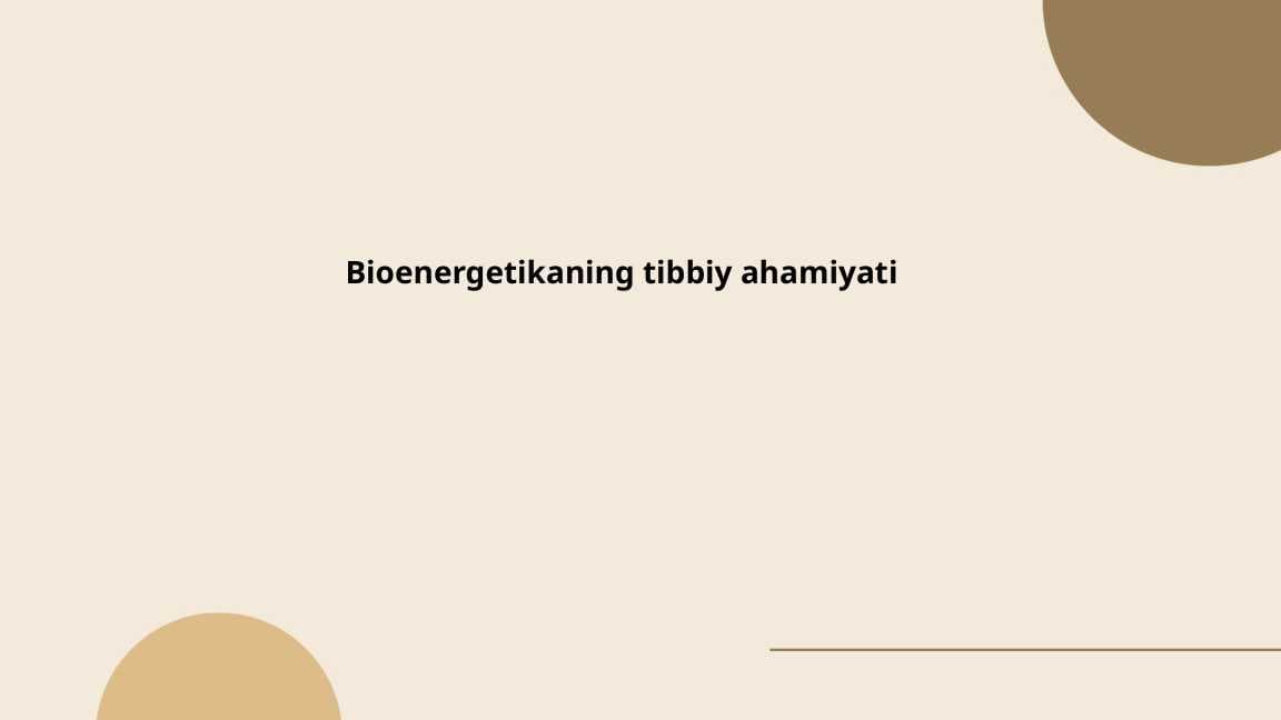 Bioenergetikaning  tibbiyotda  ahamiyati