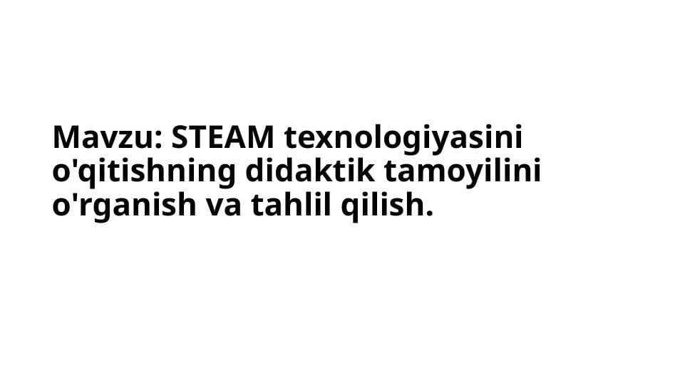 STEAM texnologiyasini o'qitishning didaktik tamoyilini o'rganish va tahlil qilish
