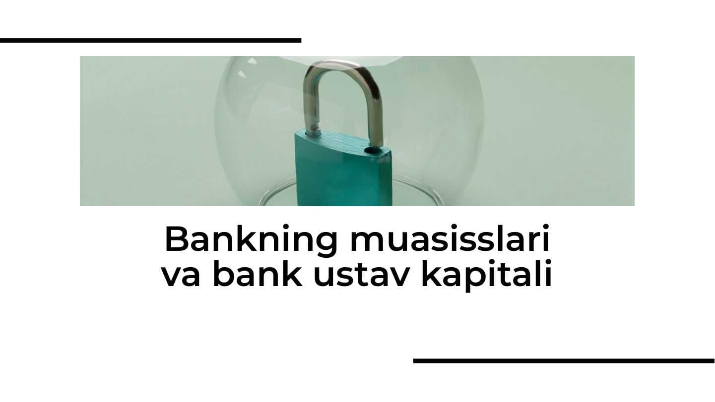 Bankning muasisslari va bank ustav kapitali