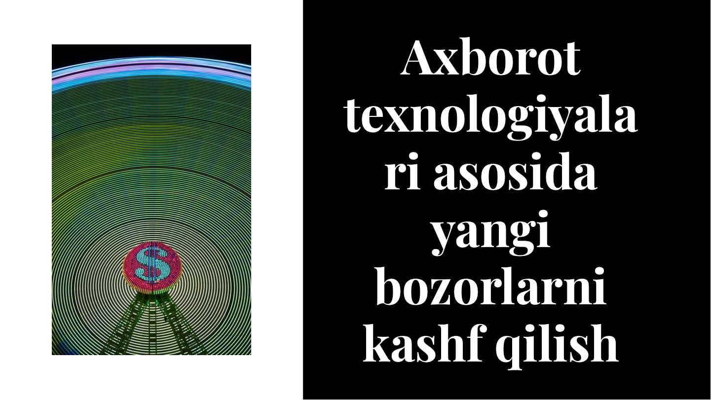 Axborot texnologiyalari asosida yangi bozorlarni kashf qilish