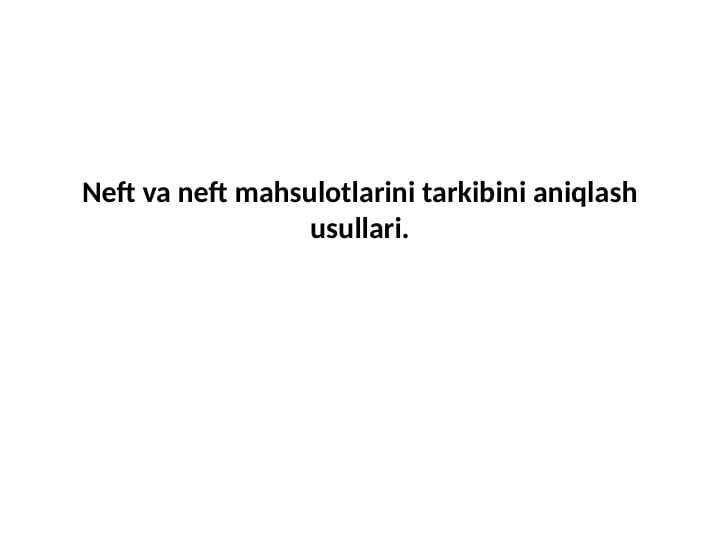 Neft va neft mahsulotlarini tarkibini aniqlash usullari