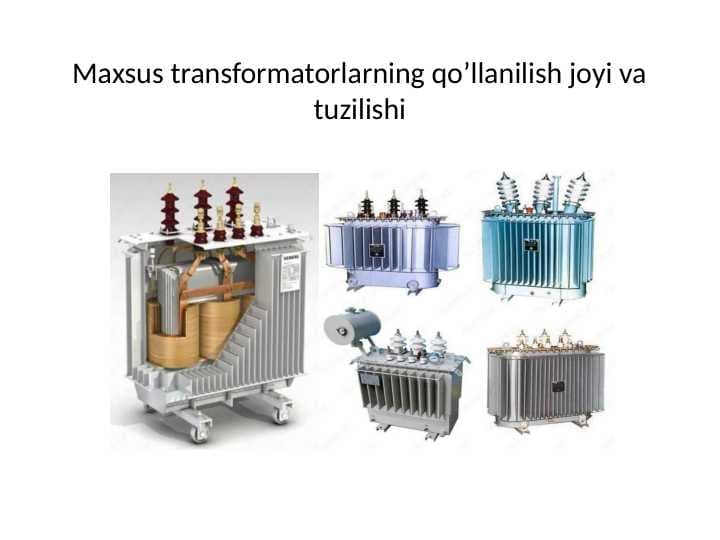 Maxsus transformatorlarning qo’llanilish joyi va tuzilishi