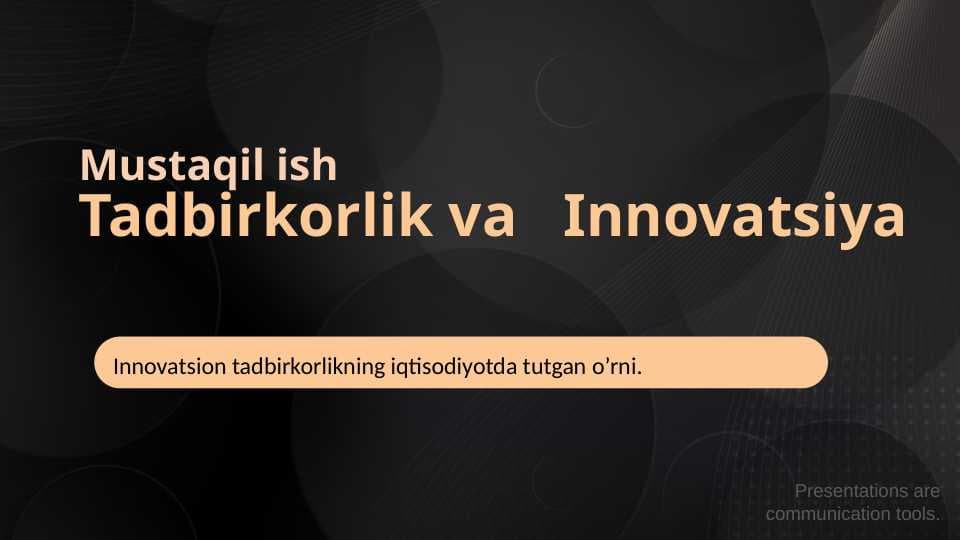 Innovatsion tadbirkorlikning iqtisodiyotda tutgan o’rni . Tadbirkorlik va Innovatsiya