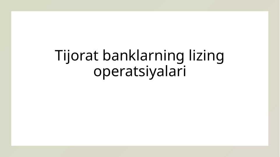 Tijorat banklarning lizing operatsiyalari