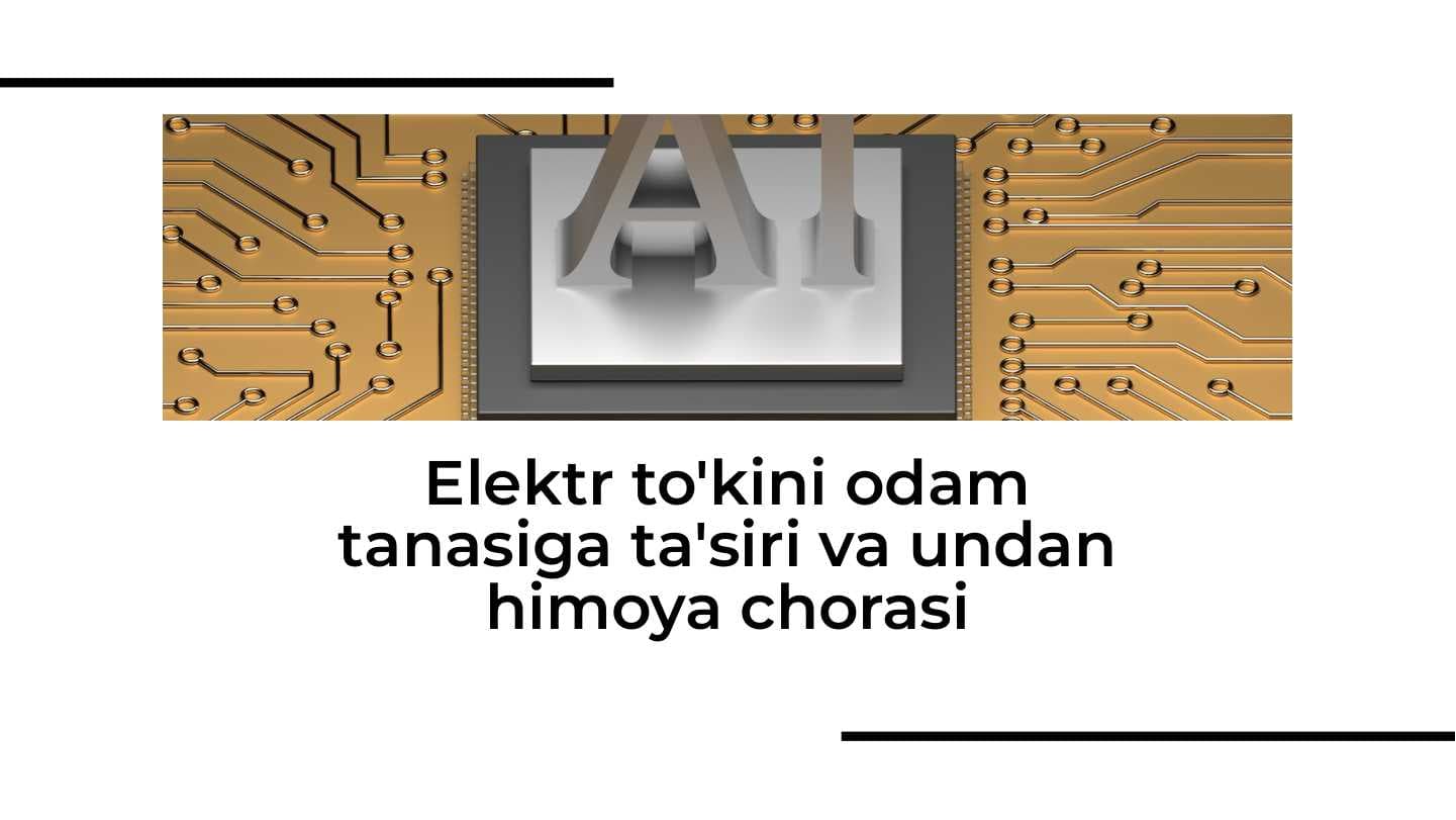 Elektr to'kini odam tanasiga ta'siri va undan himoya chorasi