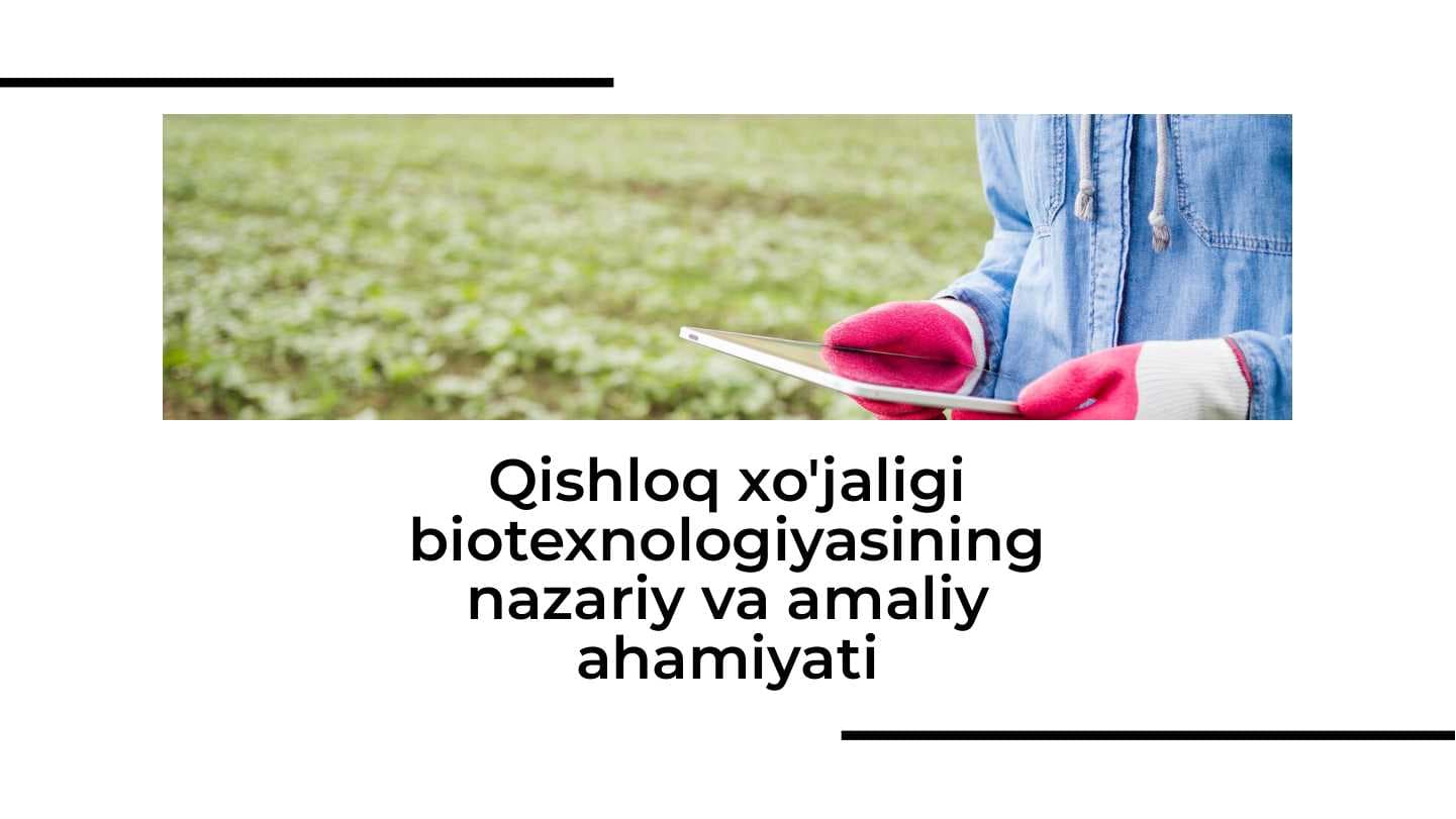 Qishloq xo'jaligi biotexnologiyasining nazariy va amaliy ahamiyati