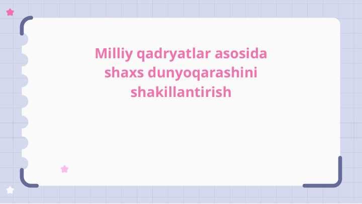 Milliy qadryatlar asosida shaxs dunyoqarashini shakillantirish