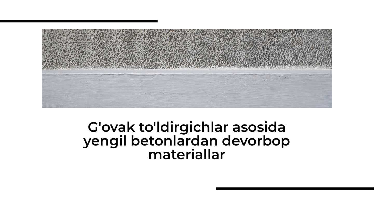 G'ovak to'ldirgichlar asosida yengil betonlardan devorbop materiallar