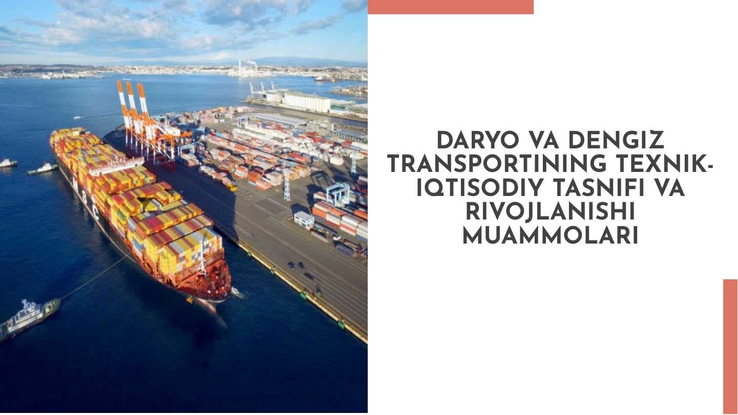 Daryo va dengiz transportining texnik-iqtisodiy tasnifi va rivojlanishi muammolari