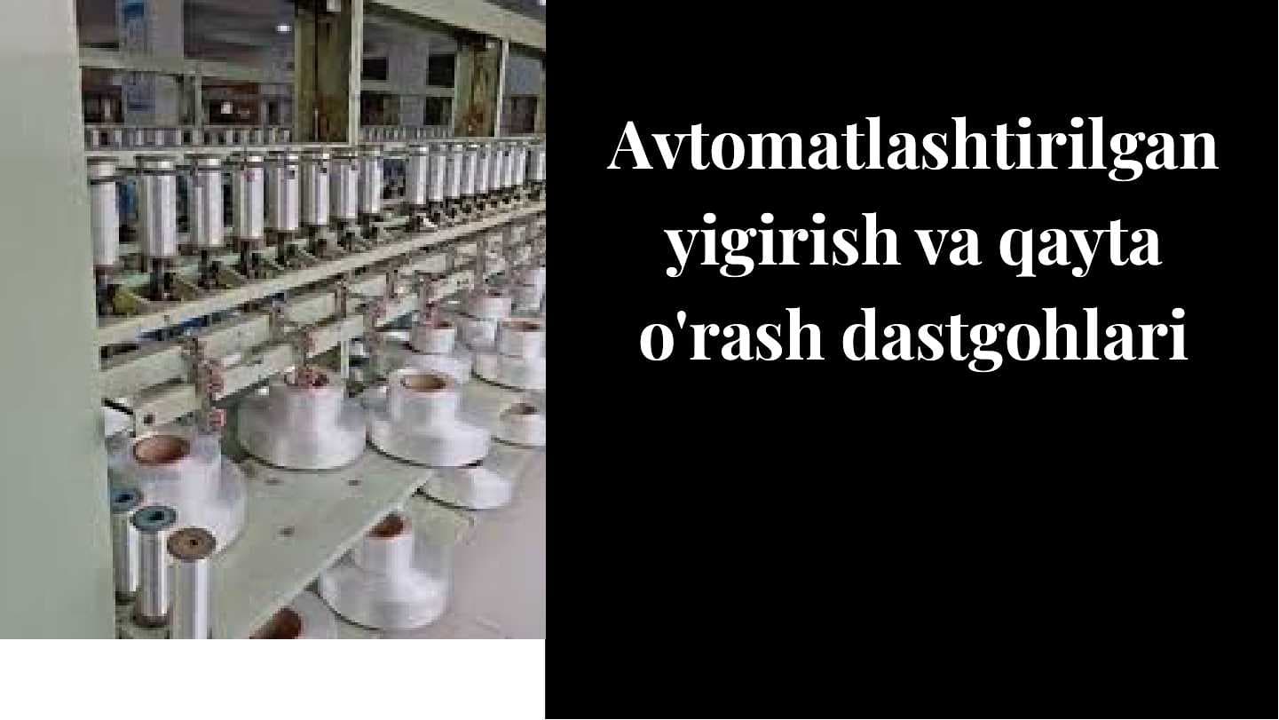 Avtomatlashtirilganyigirish va qayta o'rash dastgohlari