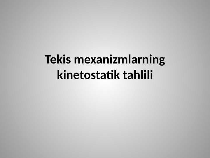 Tekis mexanizmlarning kinetostatik tahlili