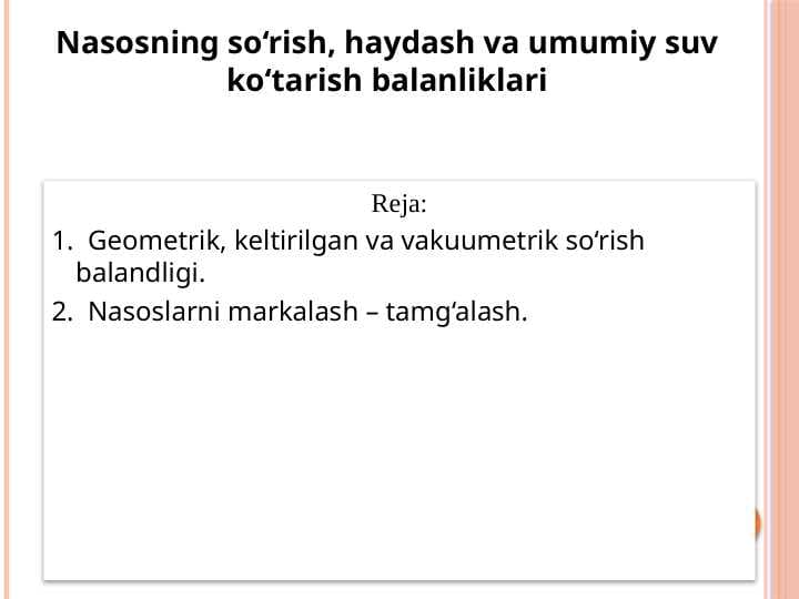 Nasosning so‘rish, haydash va umumiy suv ko‘tarish balanliklari