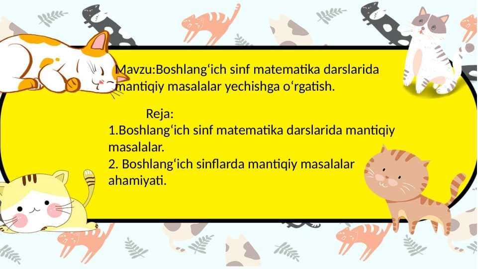 Boshlangʻich sinf matematika darslarida mantiqiy masalalar yechishga oʻrgatish.