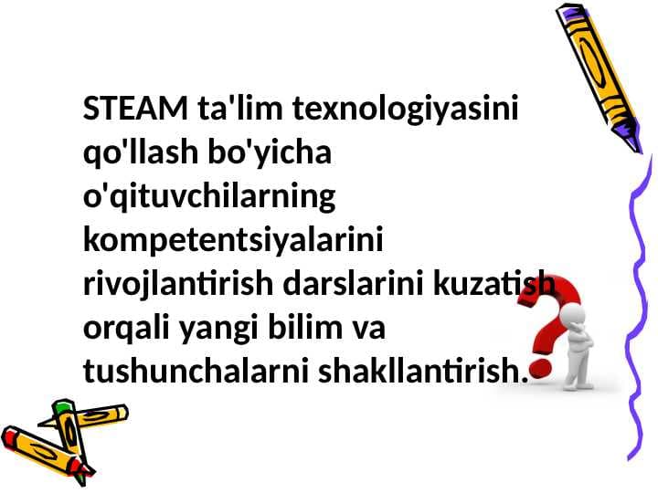 STEAM ta'lim texnologiyasini qo'llash bo'yicha o'qituvchilarning kompetentsiyalarini rivojlantirish darslarini kuzatish orqali yangi bilim va tushunchalarni shakllantirish