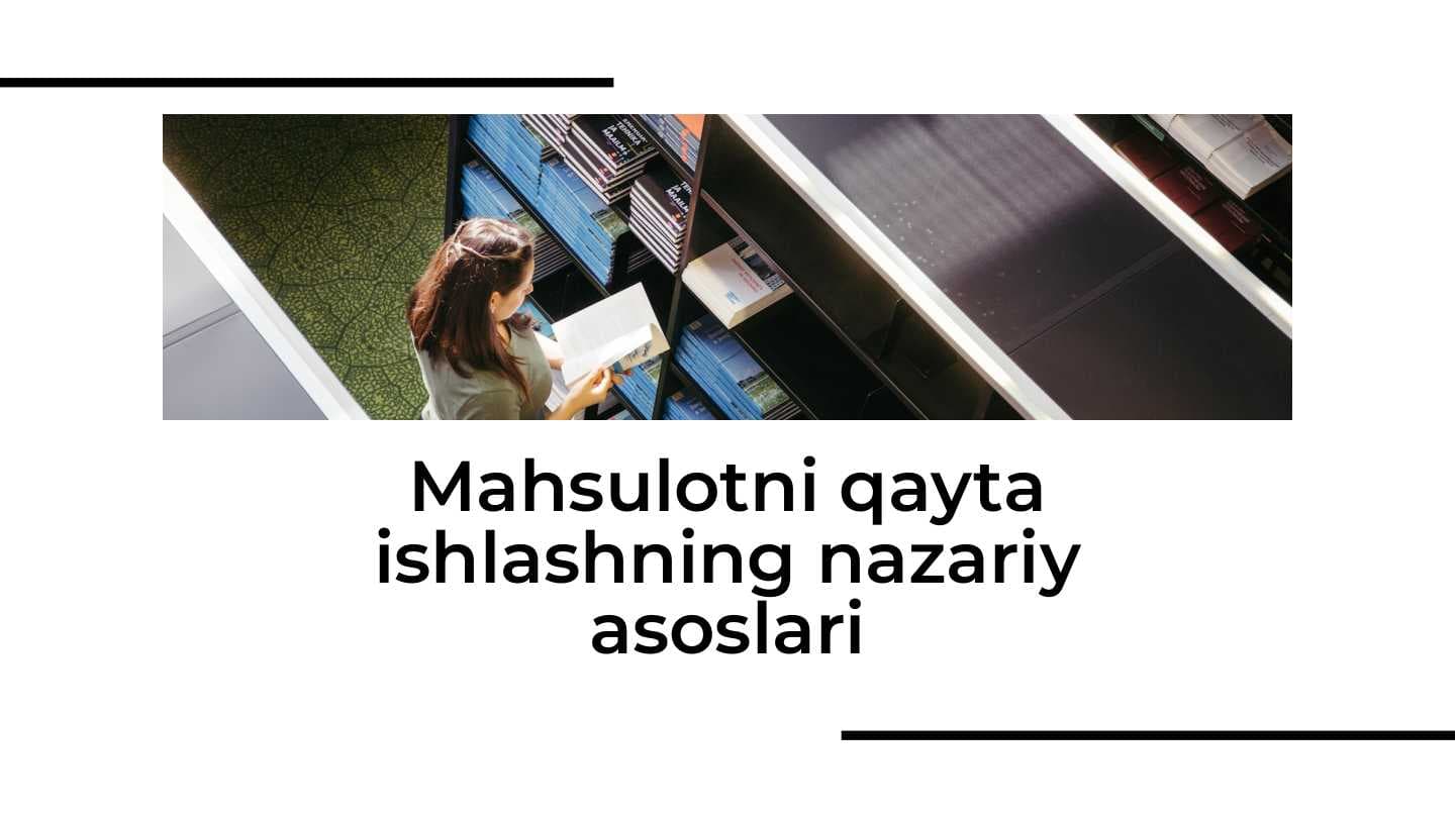 Mahsulotni qayta ishlashning nazariy asoslari