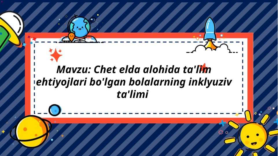 Chet elda alohida ta'lim ehtiyojlari bo'lgan bolalarning inklyuziv ta'limi