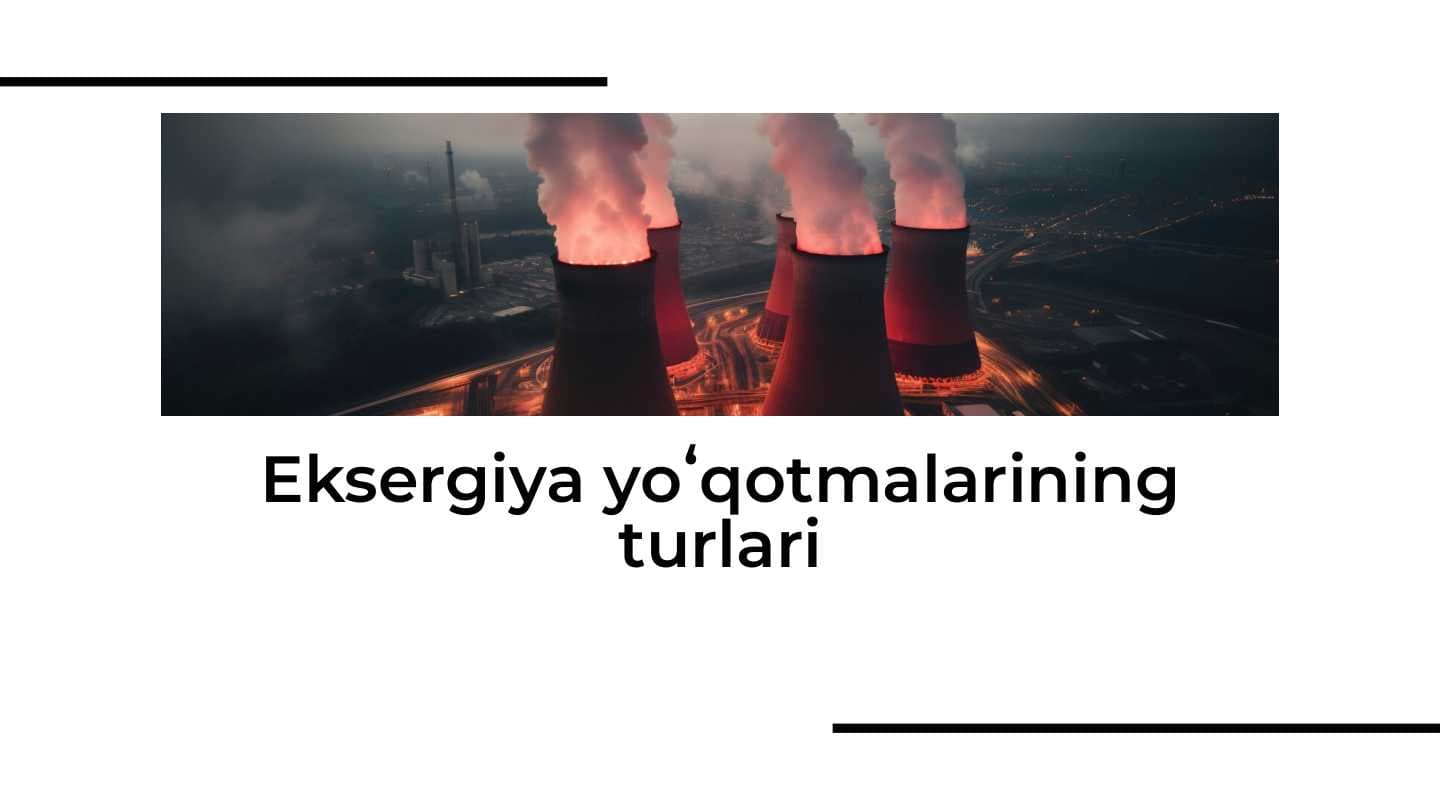 Eksergiya yo'qotmalarining turlari