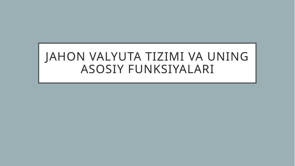 Jahon valyuta tizimi va uning asosiy funksiyalari