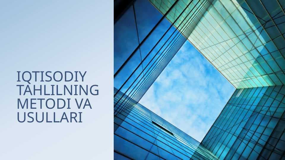IQTISODIY TAHLILNING METODI VA USULLARI