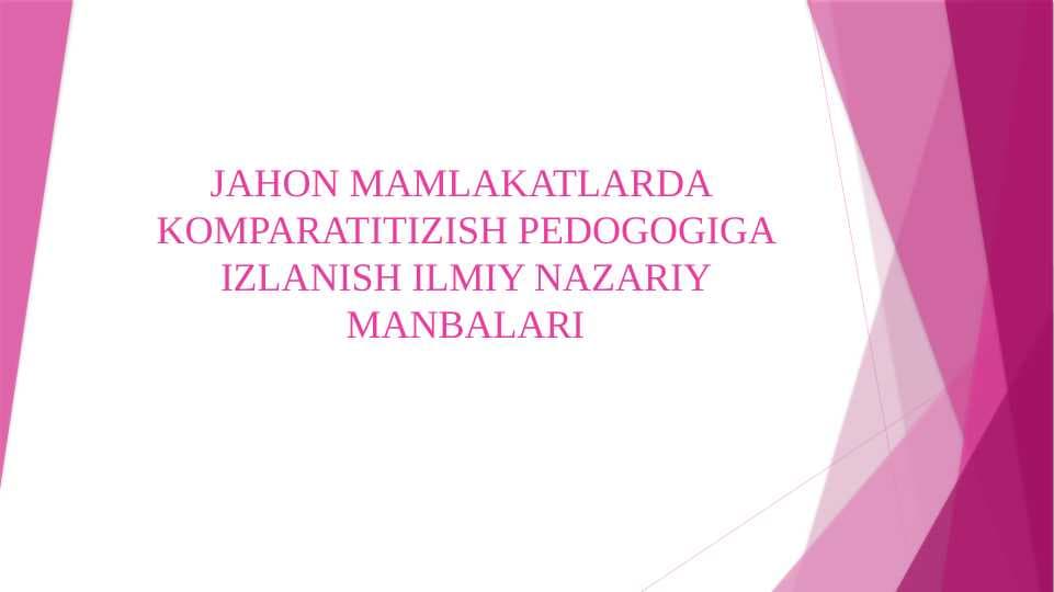JAHON MAMLAKATLARDA  KOMPARATITIZISH PEDOGOGIGA IZLANISH ILMIY NAZARIY MANBALARI