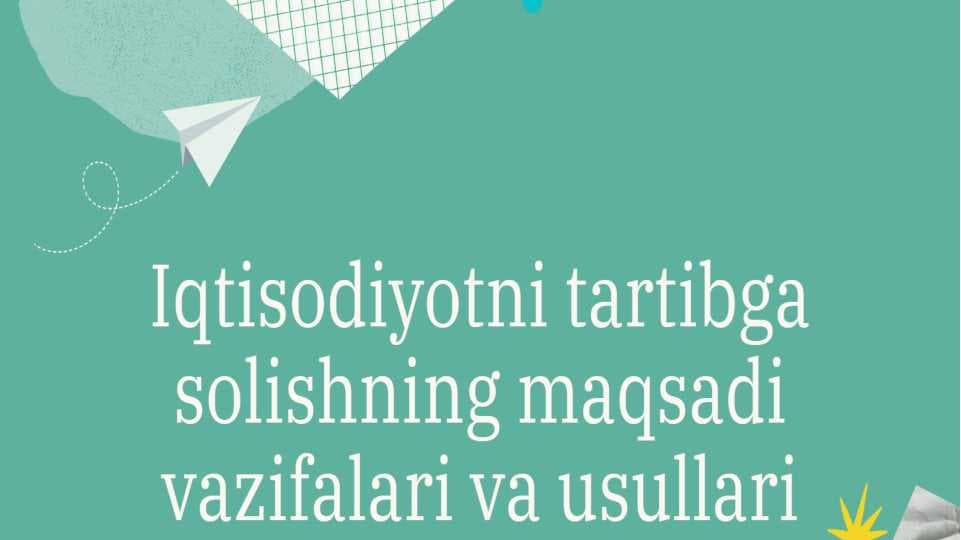 Iqtisodiyotni tartibga solishning maqsadi vazifalari va usullari