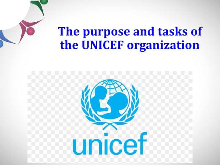 The purpose and tasks of the UNICEF organization