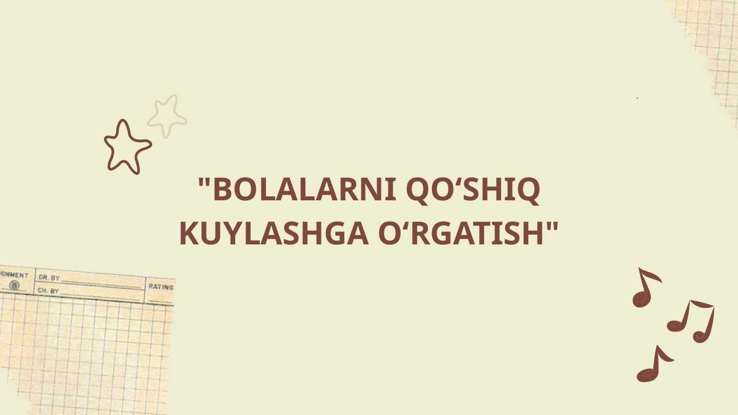 BOLALARNI QO‘SHIQ KUYLASHGA O‘RGATISH